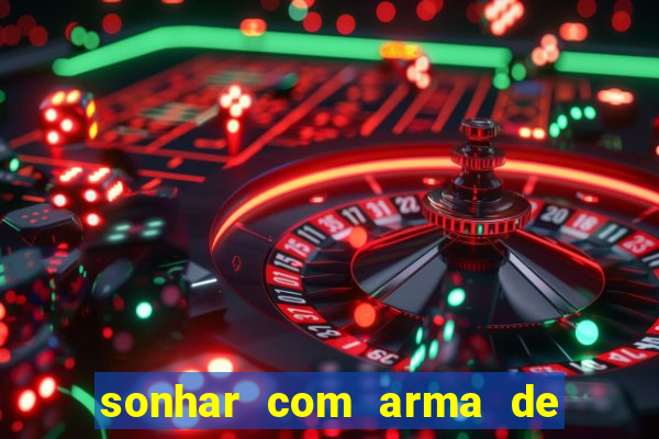 sonhar com arma de fogo no jogo do bicho